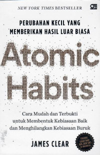 Atomic habits : perubahan kecil yang memberikan hasil luar biasa