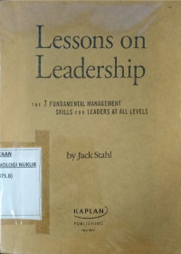 Lessons on leadership : the 7 fundamental management skills for leaders at all levels