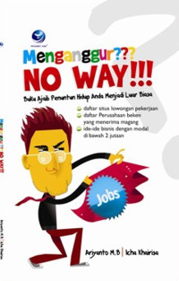 Menganggur??? no way!!! : buku ajaib penuntun hidup anda menjadi luar biasa