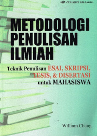 Metodologi penulisan ilmiah : teknik penulisan esai, skripsi, tesis & disertasi untuk mahasiswa