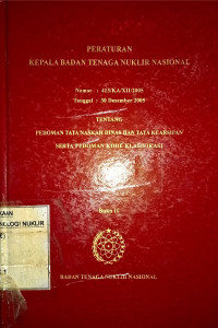 Peraturan Kepala Badan Tenaga Nuklir Nasional nomor 413/KA/XII/2005 tentang pedoman tata naskah dinas dan tata kearsipan serta pedoman kode klasifikasi