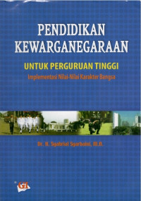 Pendidikan kewarganegaraan untuk perguruan tinggi : implementasi nilai-nilai karakter bangsa