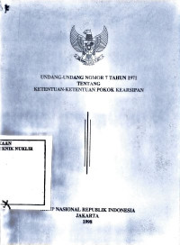 Undang-Undang nomor 7 tahun 1971 tentang ketentuan-ketentuan pokok kearsipan